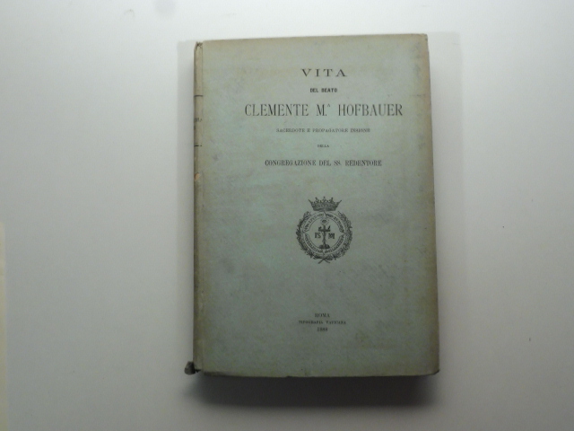 Vita del beato Clemente M. Hofbauer sacerdote e propagatore insigne della Congregazione del SS. Redentore